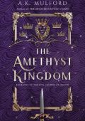 The Amethyst Kingdom: A Novel - A.K. Mulford