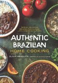 Authentic Brazilian Home Cooking: Simple, Delicious Recipes for Classic Latin American Flavors - Olivia Mesquita