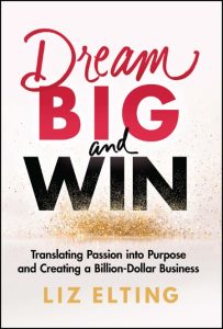 Dream Big and Win: Translating Passion into Purpose and Creating a Billion-Dollar …
