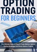Option Trading for Beginners: The Ultimate Guide on How to Trade Options, Options Trading Strategies and Binary Options Trading. - Richard Will