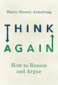 Think Again: How to Reason and Argue – Walter Sinnott-Armstrong