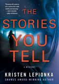 The Stories You Tell: A Mystery - Kristen Lepionka