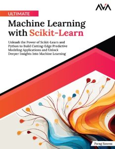 Parag Saxena – Ultimate Machine Learning with Scikit-Learn: Unleash the Power of S…