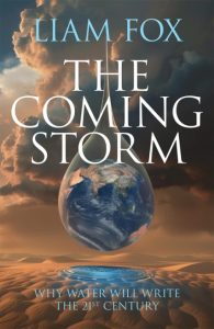 The Coming Storm: Why water will write the 21st Century – Liam Fox