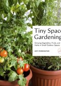 Tiny Space Gardening: Growing Vegetables, Fruits, and Herbs in Small Outdoor Spaces (with Recipes) - Amy Pennington
