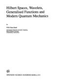 Hilbert Spaces, Wavelets, Generalised Functions and Modern Quantum Mechanics - W.-...