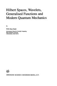 Hilbert Spaces, Wavelets, Generalised Functions and Modern Quantum Mechanics – W.-…