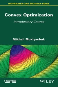 Convex Optimization: Introductory Course – Mikhail Moklyachuk