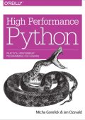 High Performance Python: Practical Performant Programming for Humans - Micha Gorelick