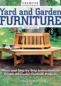 Yard and Garden Furniture, 2nd Edition: Plans & Step-by-Step Instructions to Create 20 Useful Outdoor Projects - Bill Hylton