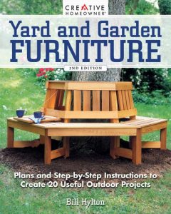 Yard and Garden Furniture, 2nd Edition: Plans & Step-by-Step Instructions to Create 20 Useful Outdoor Projects – Bill Hylton