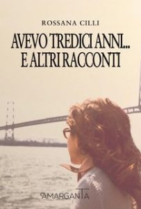 Rossana Cilli – Avevo tredici anni… e altri racconti (2024)