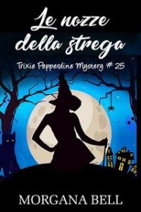 Morgana Bell – Trixie Pepperdine Mystery Vol. 25. Le nozze della strega (2024)