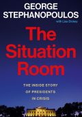 The Situation Room: The Inside Story of Presidents in Crisis - George Stephanopoul...