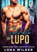Luna Wilder - Aspen Ridge Pack: Mountain Rescue Vol. 5. Salvata dal Lupo (2024)