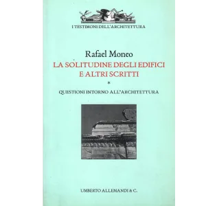 Rafael Moneo – La solitudine degli edifici e altri scritti. Questioni intorno allarchitettura  (1999) PDF