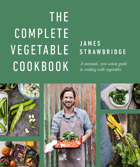 The Complete Vegetable Cookbook: A seasonal, zero-waste guide to cooking with vege…
