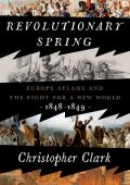 Revolutionary Spring: Europe Aflame and the Fight for a New World, 1848-1849 - Chr...