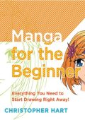 Manga for the Beginner: Everything You Need to Start Drawing Right Away! - Christo...