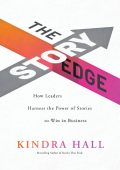 Kindra Hall - The Story Edge: How Leaders Harness the Power of Stories to Win in B...