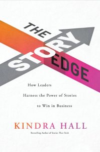 Kindra Hall – The Story Edge: How Leaders Harness the Power of Stories to Win in B…