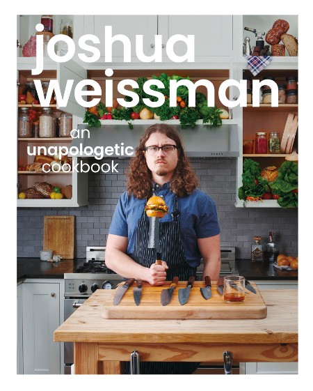 Joshua Weissman – Joshua Weissman: An Unapologetic Cookbook