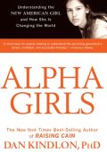 Alpha Girls: Understanding the New American Girl and How She Is Changing the World...