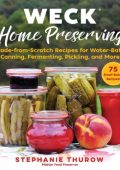 WECK Home Preserving: Made-from-Scratch Recipes for Water-Bath Canning