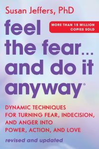 Feel the Fear. and Do It Anyway: Dynamic Techniques for Turning Fear, Indecision, …