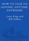 How to Talk to Anyone, Anytime, Anywhere: The Secrets of Good Communication - Larr...