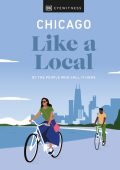 Chicago Like a Local: By the People Who Call It Home - DK Eyewitness