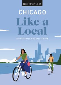 Chicago Like a Local: By the People Who Call It Home – DK Eyewitness