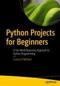 Python Projects for Beginners: A Ten-Week Bootcamp Approach to Python Programming ...