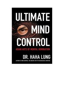 Ultimate Mind Control:: Asian Arts of Mental Domination – Dr. Haha Lung