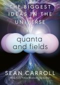 Quanta and Fields: The Biggest Ideas in the Universe - Sean Carroll