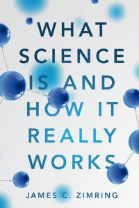 What Science Is and How It Really Works – James C. Zimring