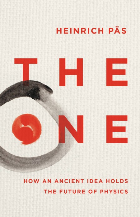 The One: How an Ancient Idea Holds the Future of Physics – Heinrich Päs