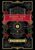 Murder Your Employer: The McMasters Guide to Homicide - Rupert Holmes