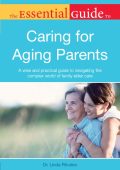 The Essential Guide to Caring for Aging Parents: A Wise and Practical Guide to Nav...