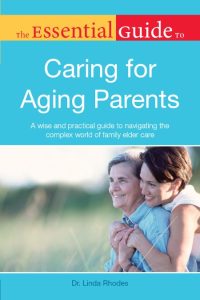 The Essential Guide to Caring for Aging Parents: A Wise and Practical Guide to Nav…