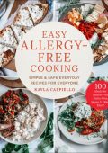 Easy Allergy-Free Cooking: Simple & Safe Everyday Recipes for Everyone - Kayla Cappiello