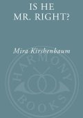 Is He Mr. Right?: Everything You Need to Know Before You Commit - Mira Kirshenbaum