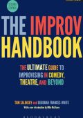 The Improv Handbook: The Ultimate Guide to Improvising in Comedy, Theatre, and Bey...