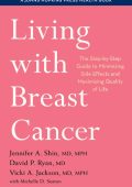 Living with Breast Cancer: The Step-by-Step Guide to Minimizing Side Effects and Maximizing Quality of Life - Jennifer A. Shin