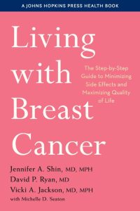 Living with Breast Cancer: The Step-by-Step Guide to Minimizing Side Effects and Maximizing Quality of Life – Jennifer A. Shin