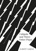 Caligula and Three Other Plays - Albert Camus
