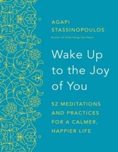 Wake Up to the Joy of You: 52 Meditations and Practices for a Calmer, Happier Life…