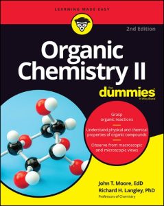 Organic Chemistry II For Dummies – John T. Moore