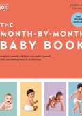 DK - The Month-by-Month Baby Book: In-depth, Monthly Advice on Your Baby's Growth,...