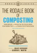 The Rodale Book of Composting, Newly Revised and Updated: Simple Methods to Improve Your Soil, Recycle Waste, Grow Healthier Plants, and Create an Earth-Friendly Garden - Grace Gershuny (Editor)